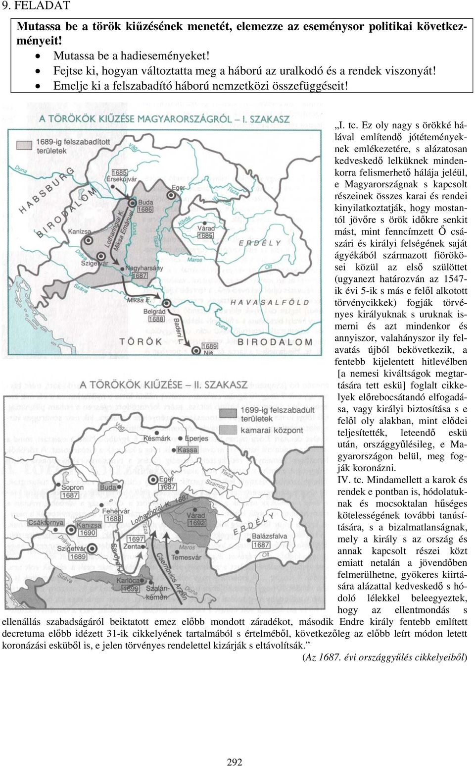 Ez oly nagy s örökké hálával említendő jótéteményeknek emlékezetére, s alázatosan kedveskedő lelküknek mindenkorra felismerhető hálája jeléül, e Magyarországnak s kapcsolt részeinek összes karai és