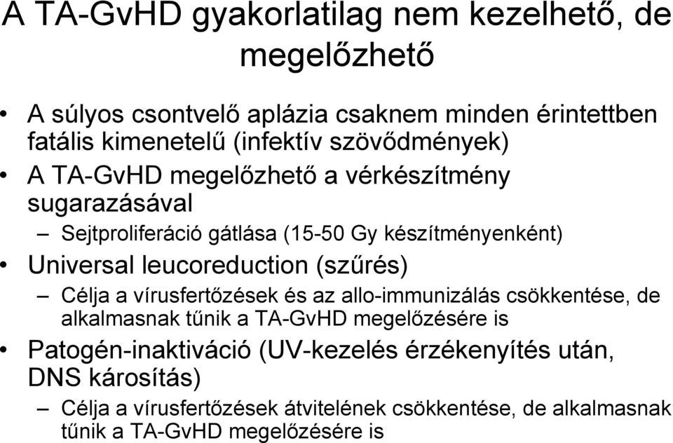 leucoreduction (szűrés) Célja a vírusfertőzések és az allo-immunizálás csökkentése, de alkalmasnak tűnik a TA-GvHD megelőzésére is