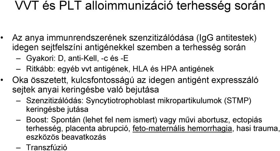 expresszáló sejtek anyai keringésbe való bejutása Szenzitizálódás: Syncytiotrophoblast mikropartikulumok (STMP) keringésbe jutása Boost: Spontán