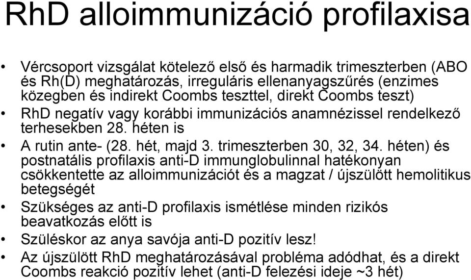 héten) és postnatális profilaxis anti-d immunglobulinnal hatékonyan csökkentette az alloimmunizációt és a magzat / újszülött hemolitikus betegségét Szükséges az anti-d profilaxis ismétlése