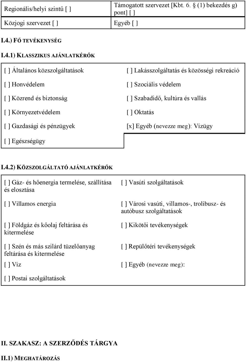 1) KLASSZIKUS AJÁNLATKÉRŐK [ ] Általános közszolgáltatások [ ] Lakásszolgáltatás és közösségi rekreáció [ ] Honvédelem [ ] Szociális védelem [ ] Közrend és biztonság [ ] Szabadidő, kultúra és vallás