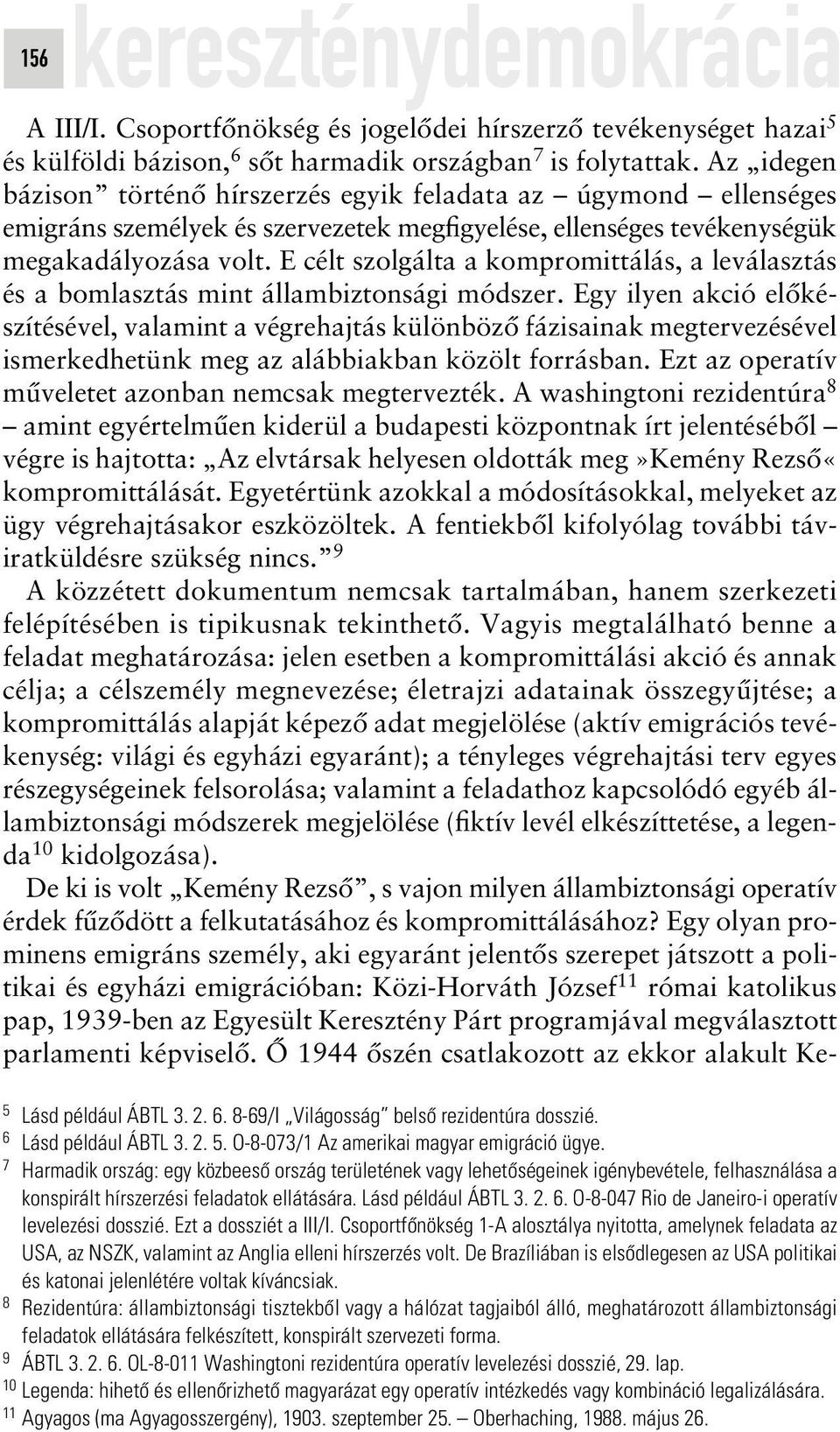 E célt szolgálta a kompromittálás, a leválasztás és a bomlasztás mint állambiztonsági módszer.