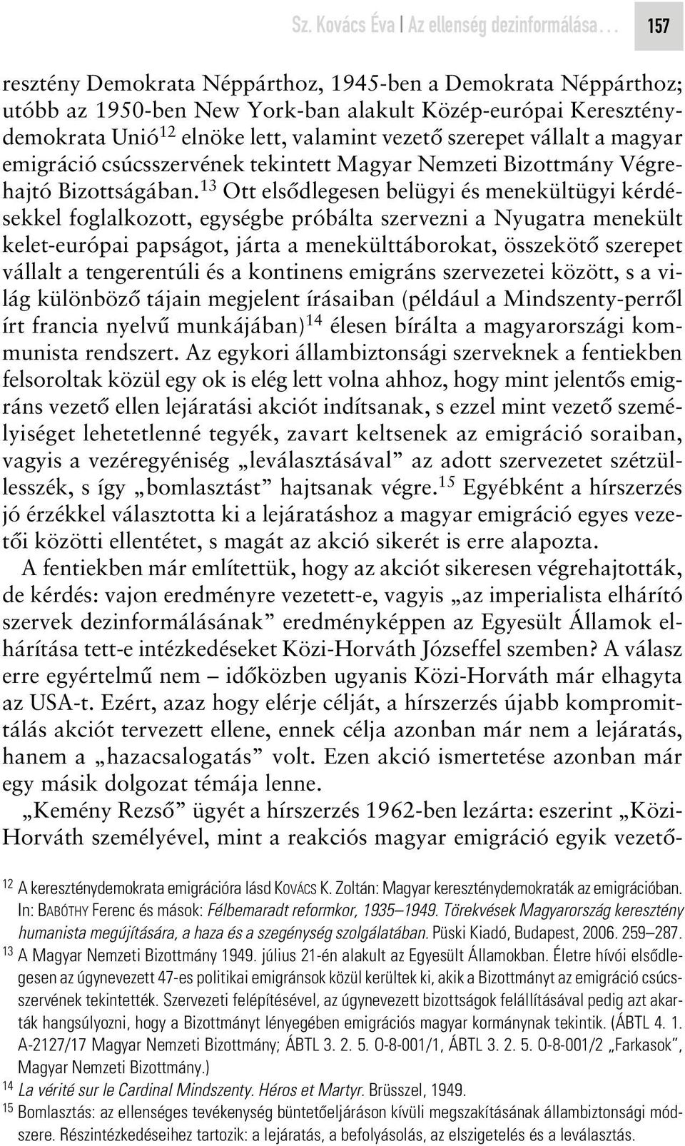 13 Ott elsôdlegesen belügyi és menekültügyi kérdésekkel foglalkozott, egységbe próbálta szervezni a Nyugatra menekült kelet-európai papságot, járta a menekülttáborokat, összekötô szerepet vállalt a