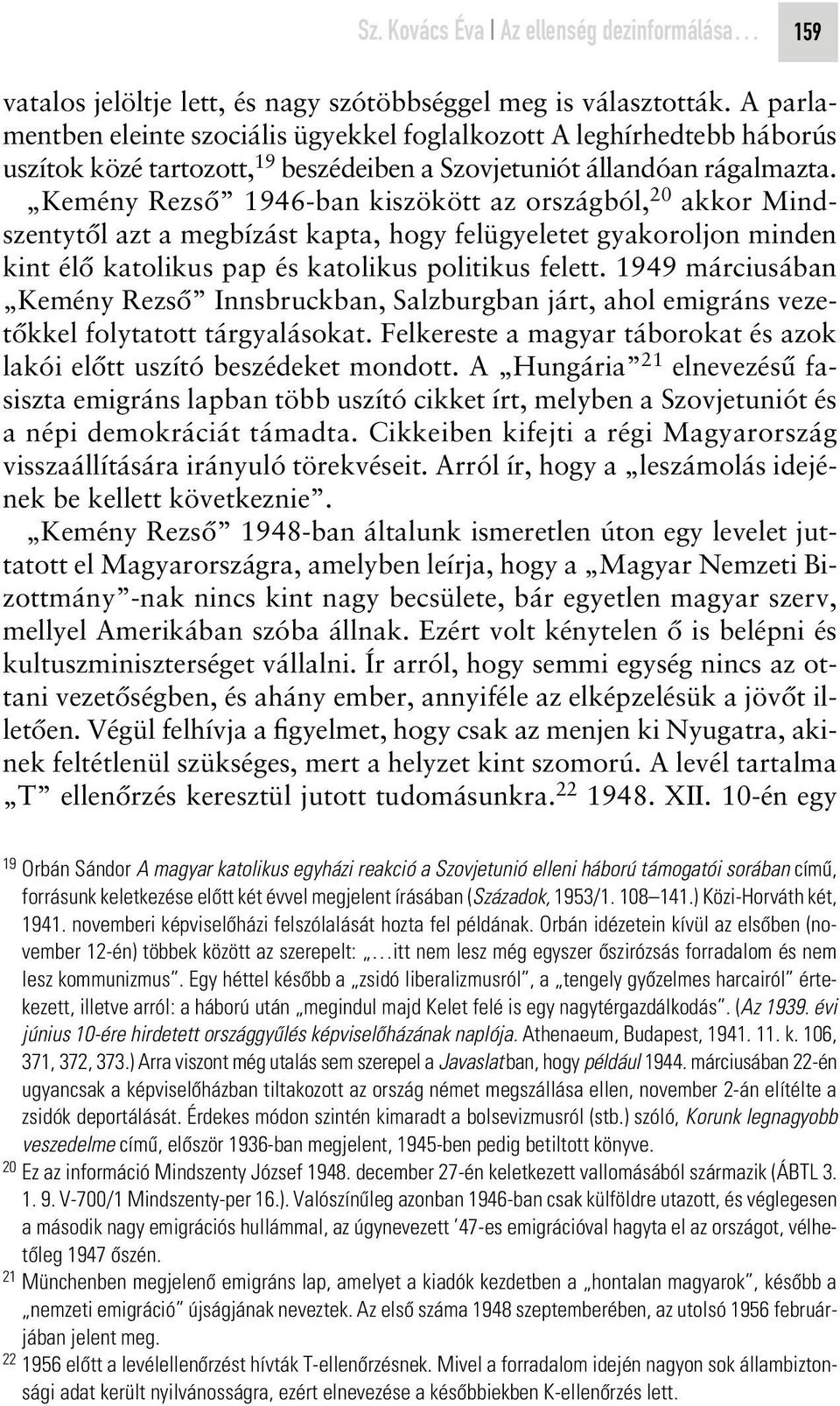 Kemény Rezsô 1946-ban kiszökött az országból, 20 akkor Mindszentytôl azt a megbízást kapta, hogy felügyeletet gyakoroljon minden kint élô katolikus pap és katolikus politikus felett.