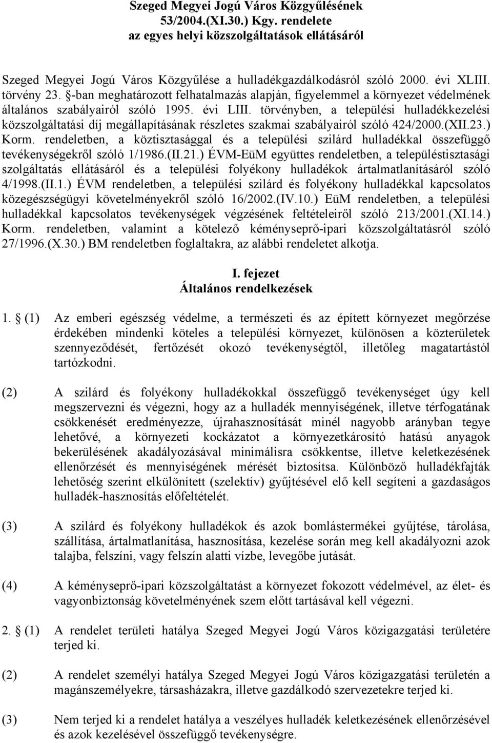 törvényben, a települési hulladékkezelési közszolgáltatási díj megállapításának részletes szakmai szabályairól szóló 424/2000.(XII.23.) Korm.