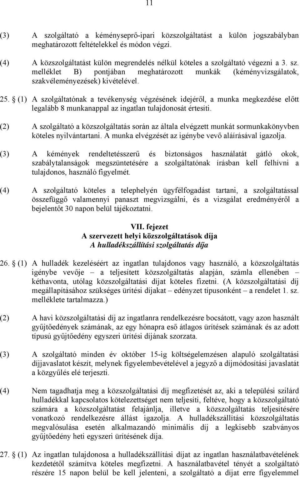 (1) A szolgáltatónak a tevékenység végzésének idejéről, a munka megkezdése előtt legalább 8 munkanappal az ingatlan tulajdonosát értesíti.