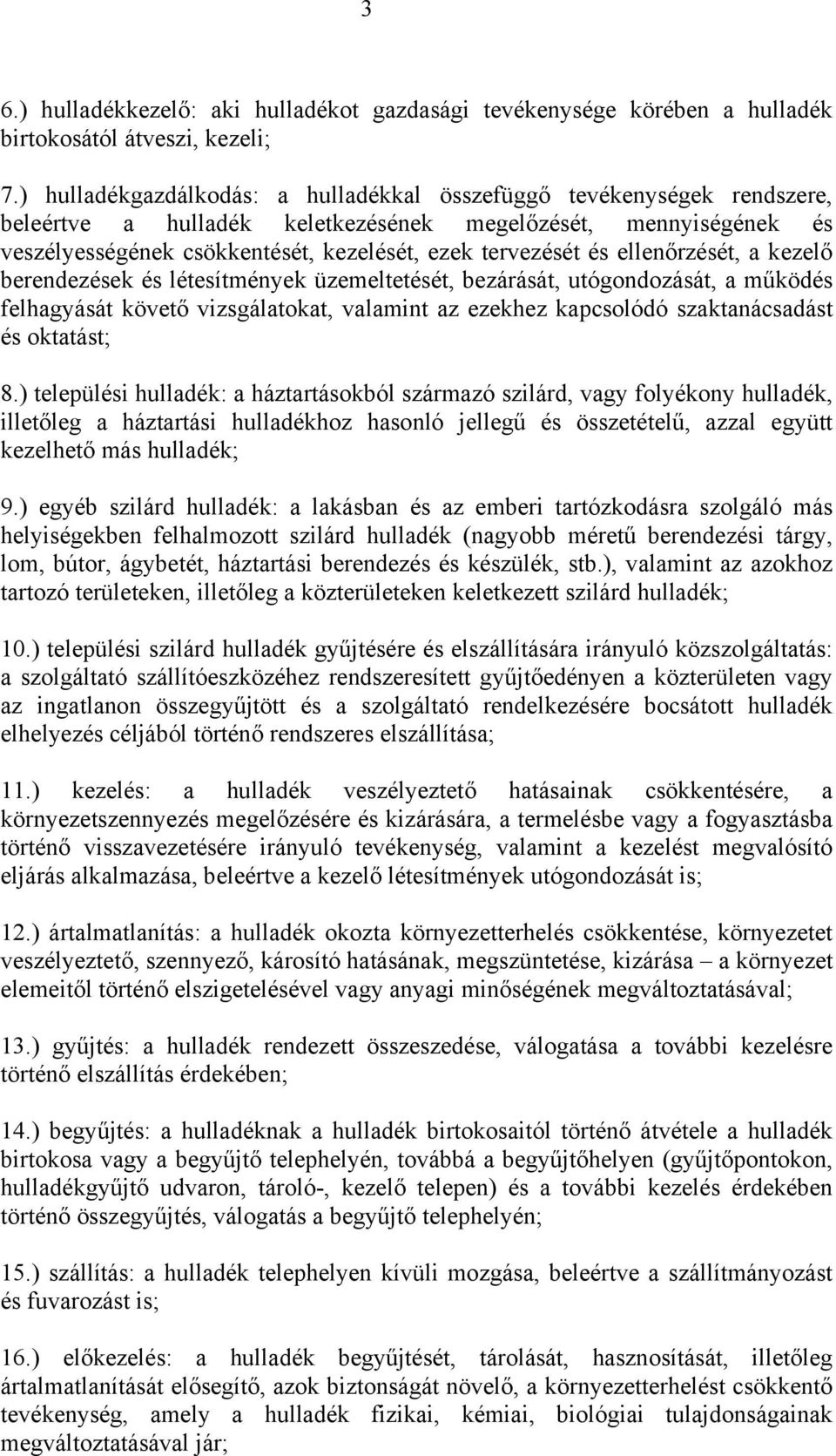 ellenőrzését, a kezelő berendezések és létesítmények üzemeltetését, bezárását, utógondozását, a működés felhagyását követő vizsgálatokat, valamint az ezekhez kapcsolódó szaktanácsadást és oktatást; 8.