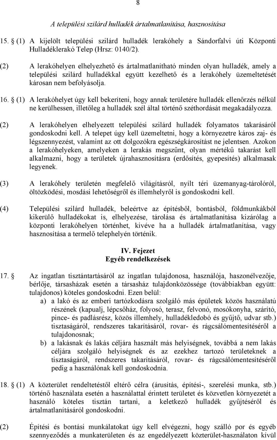 (1) A lerakóhelyet úgy kell bekeríteni, hogy annak területére hulladék ellenőrzés nélkül ne kerülhessen, illetőleg a hulladék szél által történő széthordását megakadályozza.