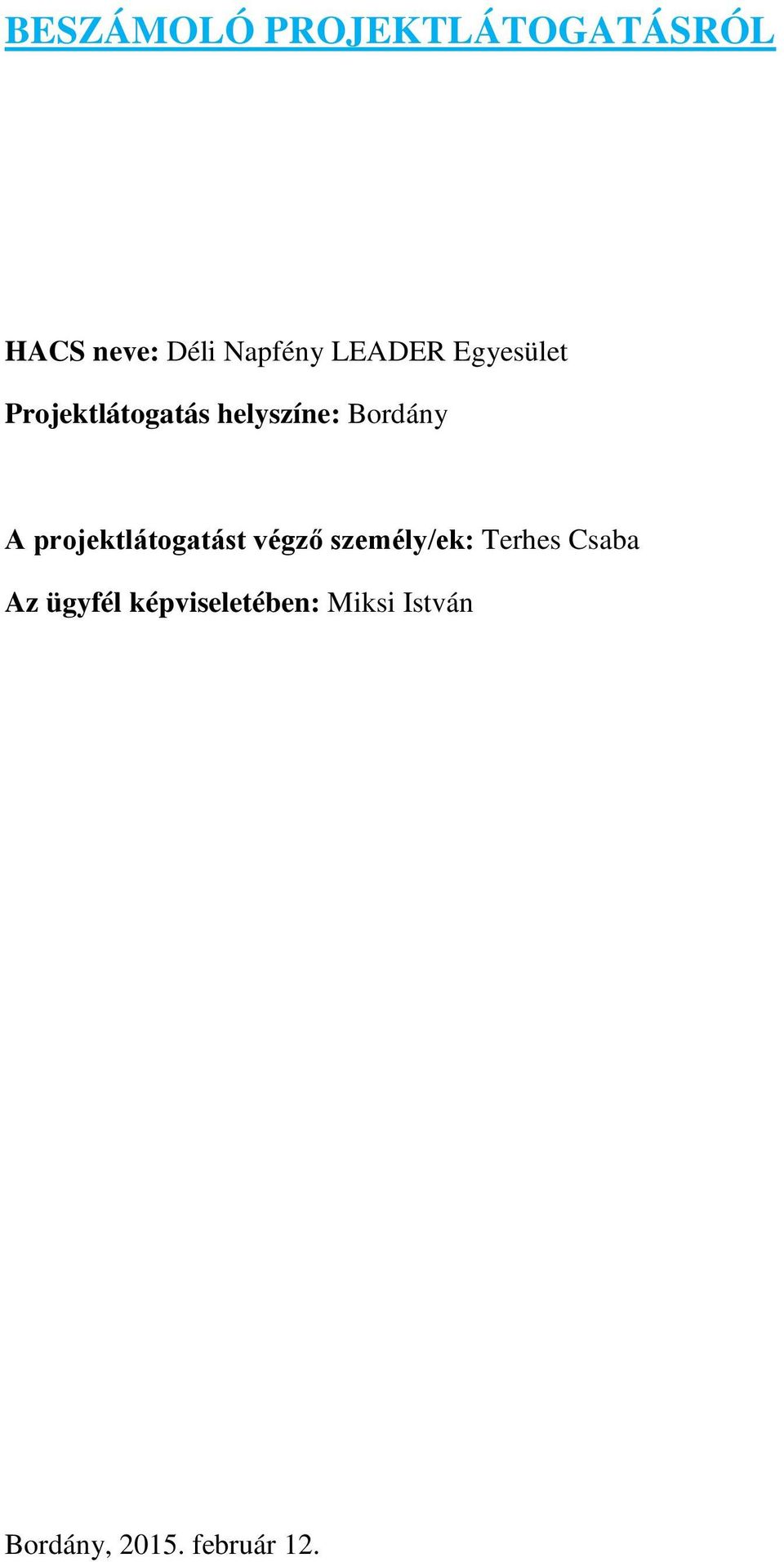 projektlátogatást végző személy/ek: Terhes Csaba Az