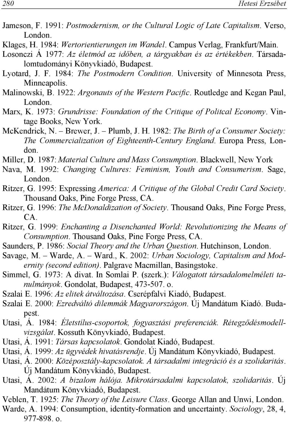 University of Minnesota Press, Minneapolis. Malinowski, B. 1922: Argonauts of the Western Pacific. Routledge and Kegan Paul, London. Marx, K.