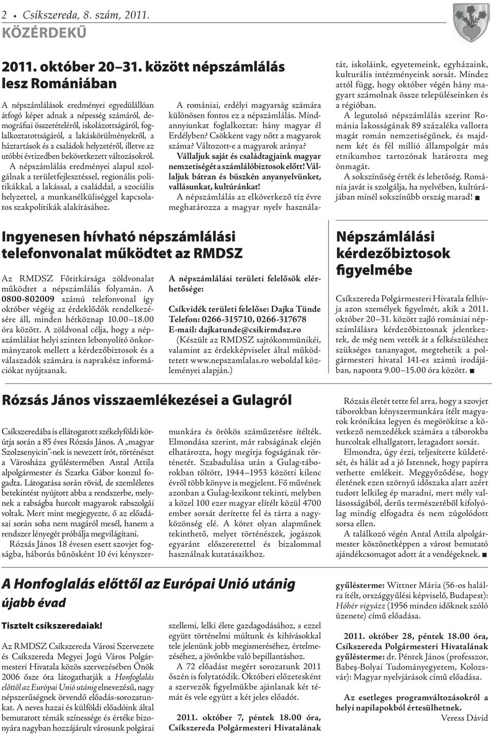 lakáskörülményekről, a háztartások és a családok helyzetéről, illetve az utóbbi évtizedben bekövetkezett változásokról.