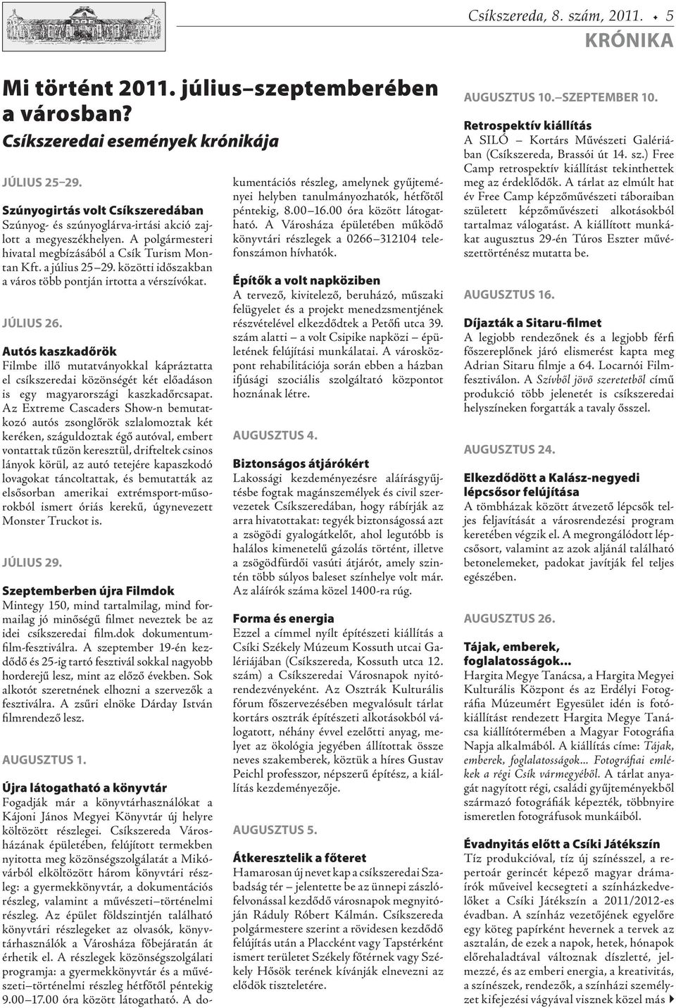 közötti időszakban a város több pontján irtotta a vérszívókat. JÚLIUS 26.