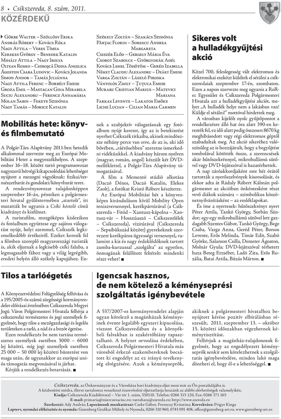 Ludovic Kovács Jolanda Simon Andor Tamás Juliánna Nagy Attila Ferenc Borbély Emese Groza Emil Mastacan Gina Mirabela Suciu Alexandru Ferencz Annamária Molan Sabin Fekete Szidónia Nagy Tamás Moricz