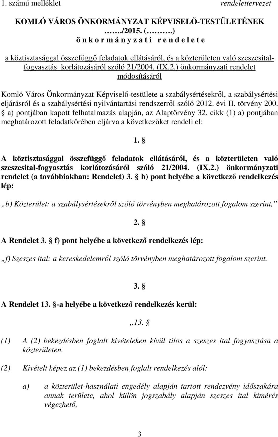 /2004. (IX.2.) önkormányzati rendelet módosításáról Komló Város Önkormányzat Képviselő-testülete a szabálysértésekről, a szabálysértési eljárásról és a szabálysértési nyilvántartási rendszerről szóló 2012.