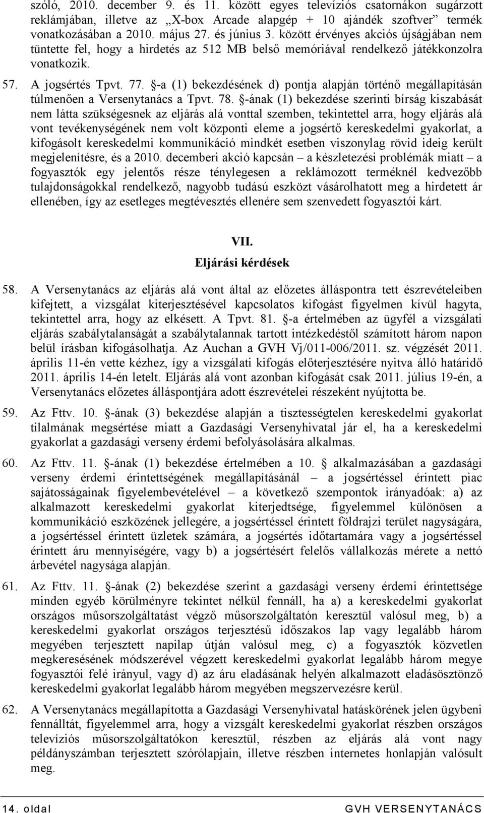 -a (1) bekezdésének d) pontja alapján történı megállapításán túlmenıen a Versenytanács a Tpvt. 78.