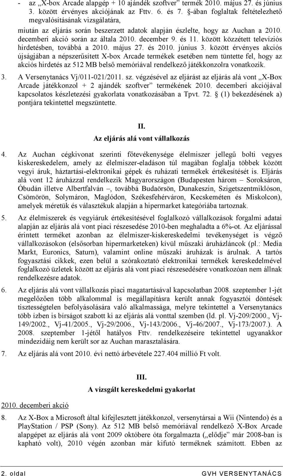 és 11. között közzétett televíziós hirdetésben, továbbá a 2010. május 27. és 2010. június 3.