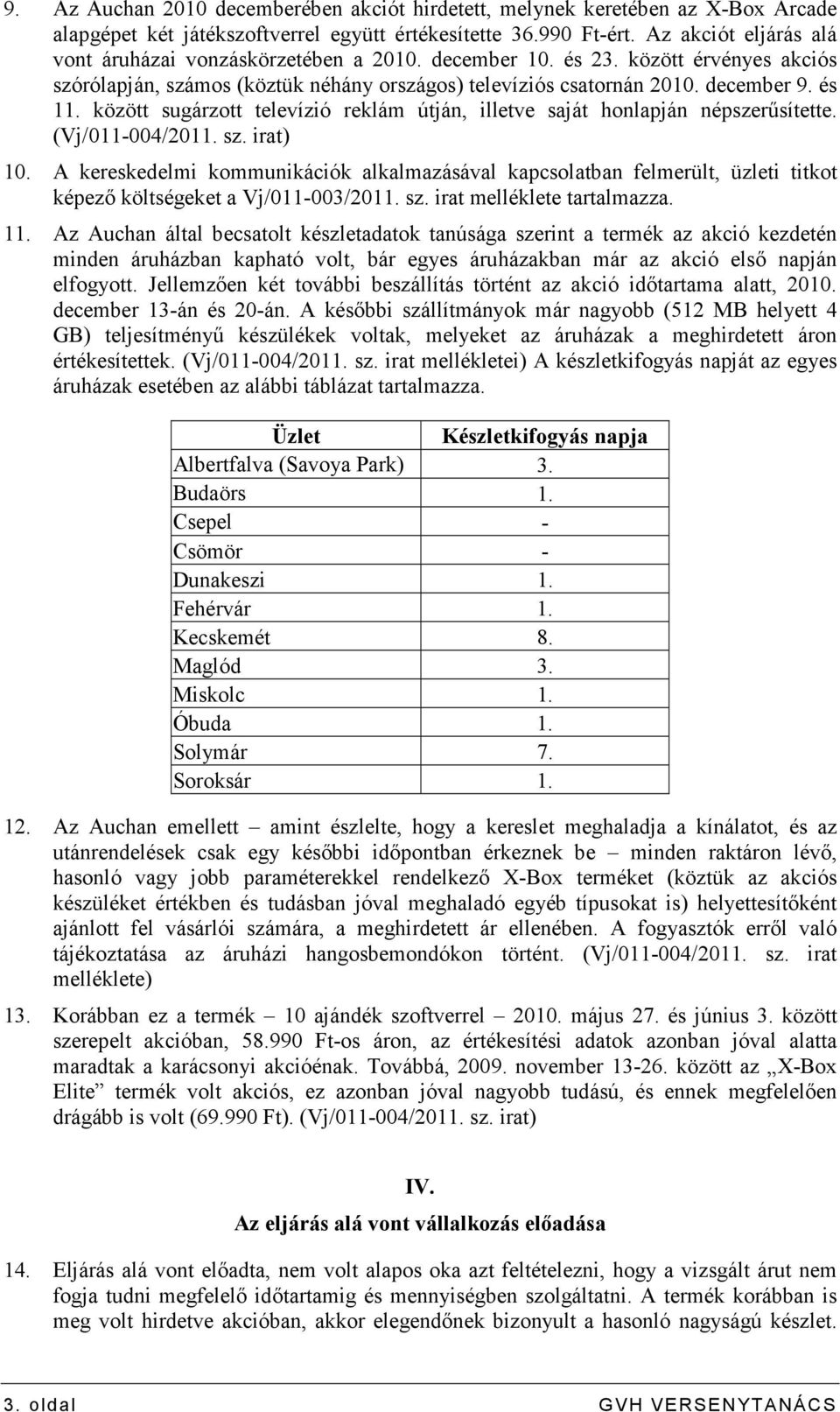 között sugárzott televízió reklám útján, illetve saját honlapján népszerősítette. (Vj/011-004/2011. sz. irat) 10.