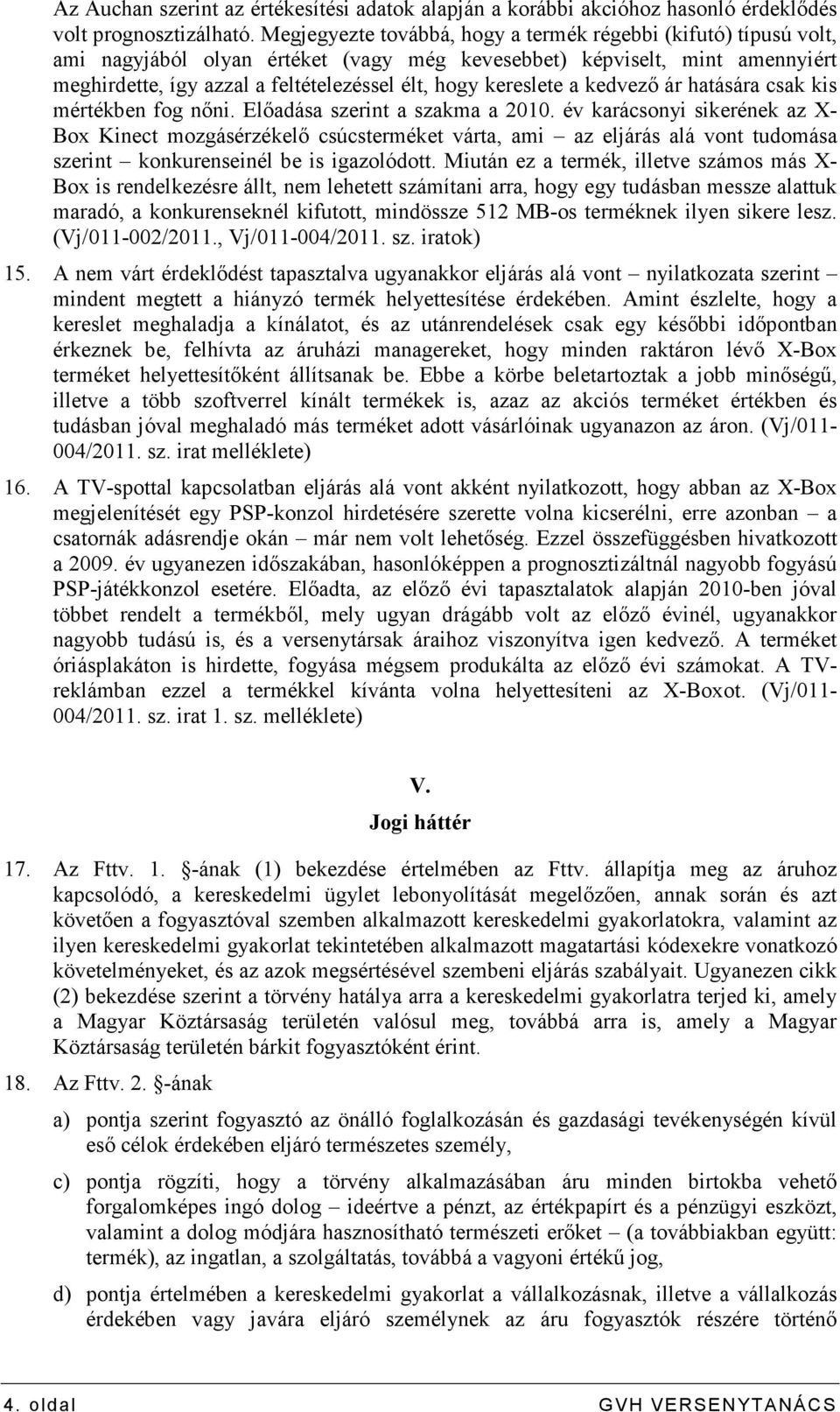 kereslete a kedvezı ár hatására csak kis mértékben fog nıni. Elıadása szerint a szakma a 2010.