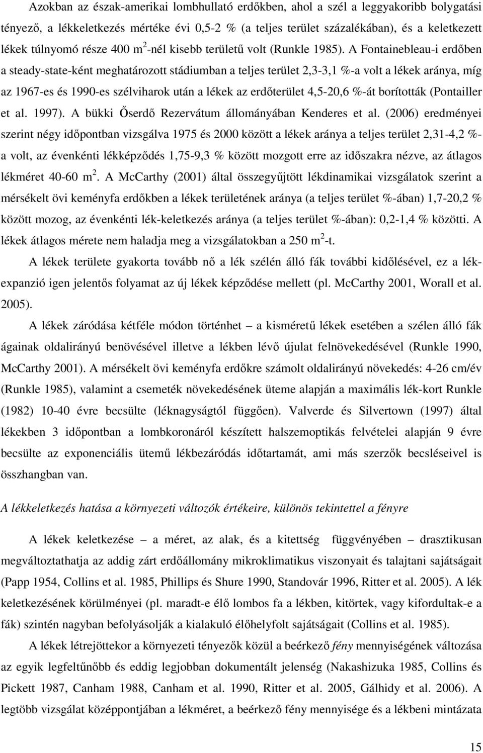 A Fontainebleau-i erdıben a steady-state-ként meghatározott stádiumban a teljes terület 2,3-3,1 %-a volt a lékek aránya, míg az 1967-es és 1990-es szélviharok után a lékek az erdıterület 4,5-20,6