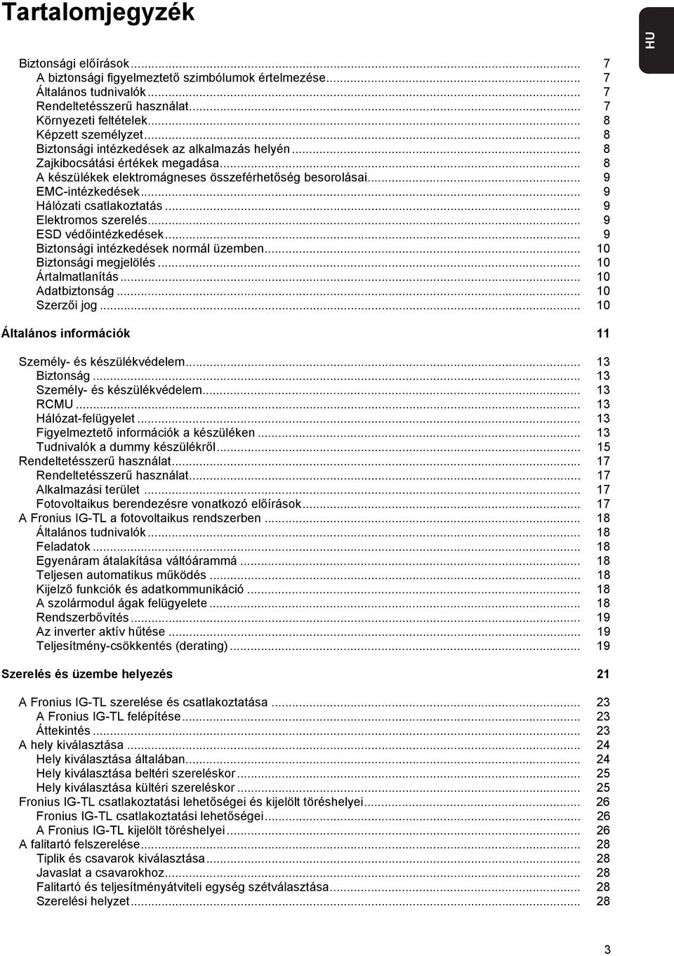 .. 9 Hálózati csatlakoztatás... 9 Elektromos szerelés... 9 ESD védőintézkedések... 9 Biztonsági intézkedések normál üzemben... 0 Biztonsági megjelölés... 0 Ártalmatlanítás... 0 Adatbiztonság.