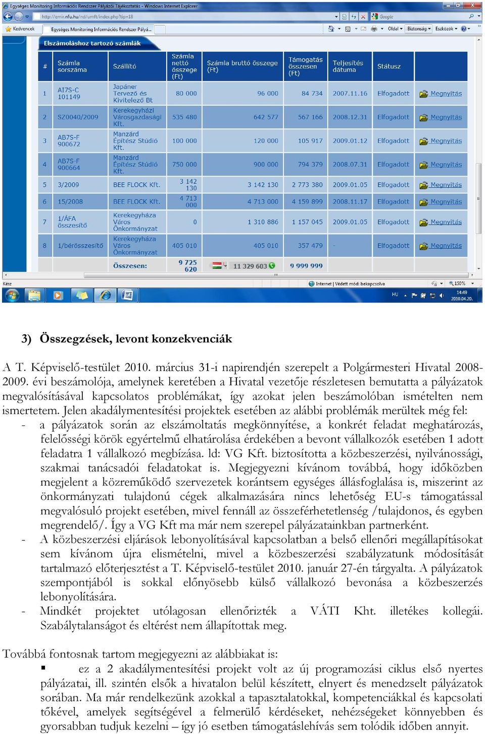 Jelen akadálymentesítési projektek esetében az alábbi problémák merültek még fel: - a pályázatok során az elszámoltatás megkönnyítése, a konkrét feladat meghatározás, felelősségi körök egyértelmű