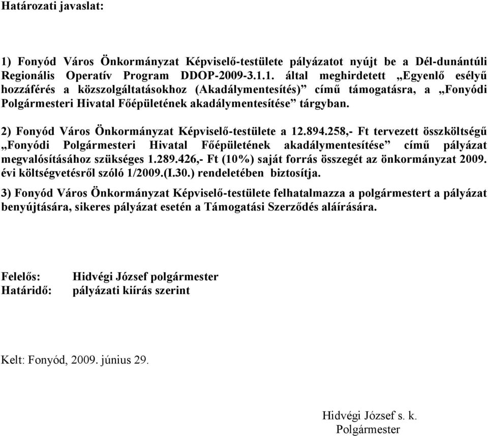 1. által meghirdetett Egyenlő esélyű hozzáférés a közszolgáltatásokhoz (Akadálymentesítés) című támogatásra, a Fonyódi Polgármesteri Hivatal Főépületének akadálymentesítése tárgyban.