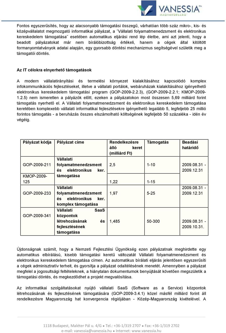 adatai alapján, egy gyorsabb döntési mechanizmus segítségével születik meg a támogatói döntés.