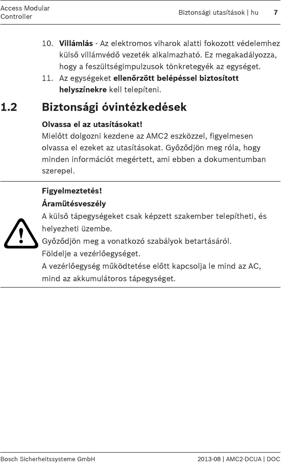 Mielőtt dolgozni kezdene az AMC2 eszközzel, figyelmesen olvassa el ezeket az utasításokat. Győződjön meg róla, hogy minden információt megértett, ami ebben a dokumentumban szerepel.! Figyelmeztetés!