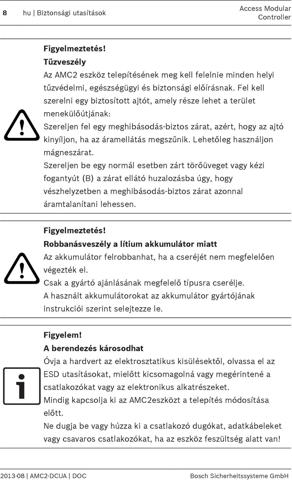 Lehetőleg használjon mágneszárat.