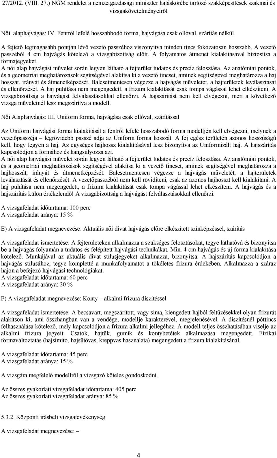 és a geometriai meghatározások segítségével alakítsa ki a vezető tincset, aminek segítségével meghatározza a haj hosszát, irányát és átmenetképzését.