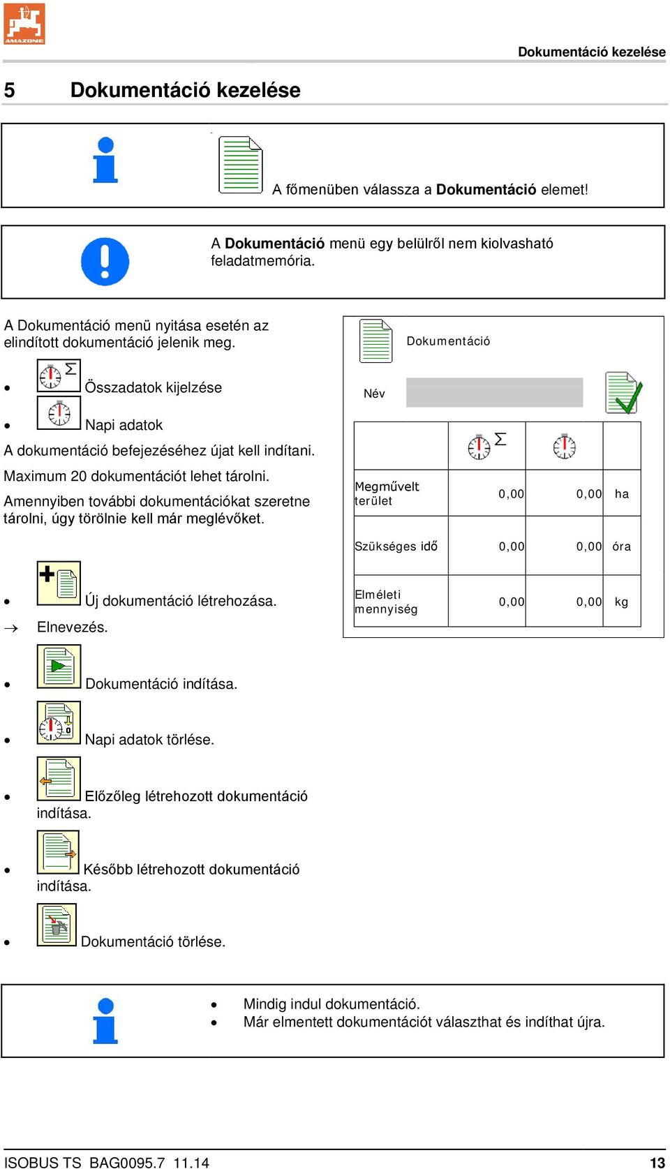 Maximum 20 dokumentációt lehet tárolni. Amennyiben további dokumentációkat szeretne tárolni, úgy törölnie kell már meglévőket.