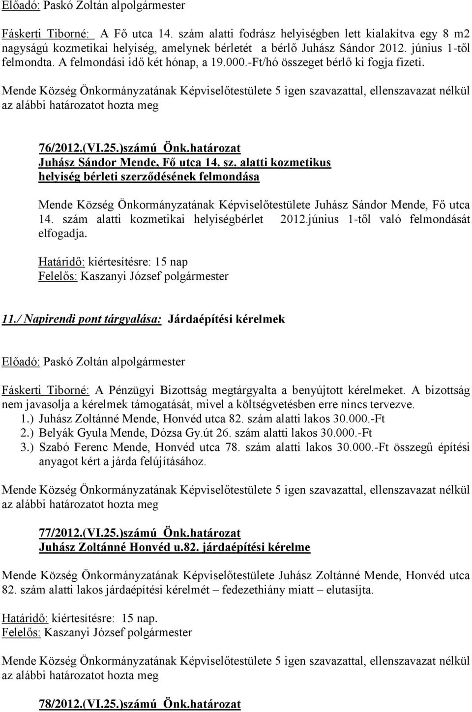 alatti kozmetikus helyiség bérleti szerződésének felmondása Mende Község Önkormányzatának Képviselőtestülete Juhász Sándor Mende, Fő utca 14. szám alatti kozmetikai helyiségbérlet 2012.