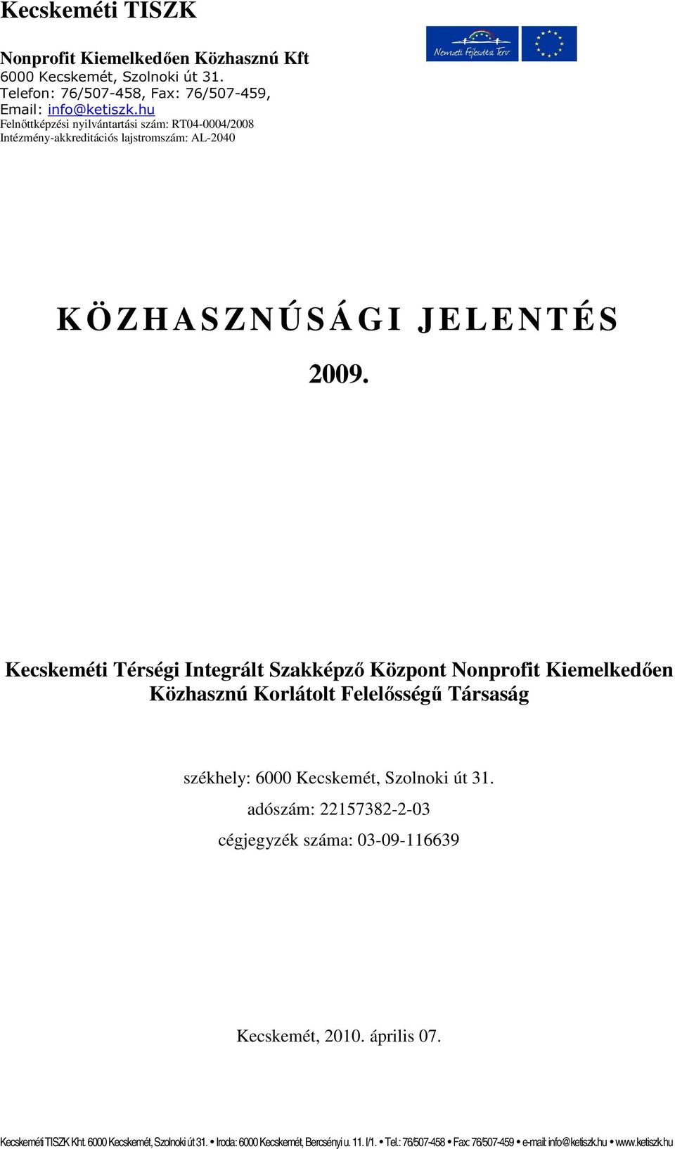 Kecskeméti Térségi Integrált Szakképző Központ Nonprofit Kiemelkedően Közhasznú Korlátolt Felelősségű Társaság székhely: 6000 Kecskemét, Szolnoki út 31.