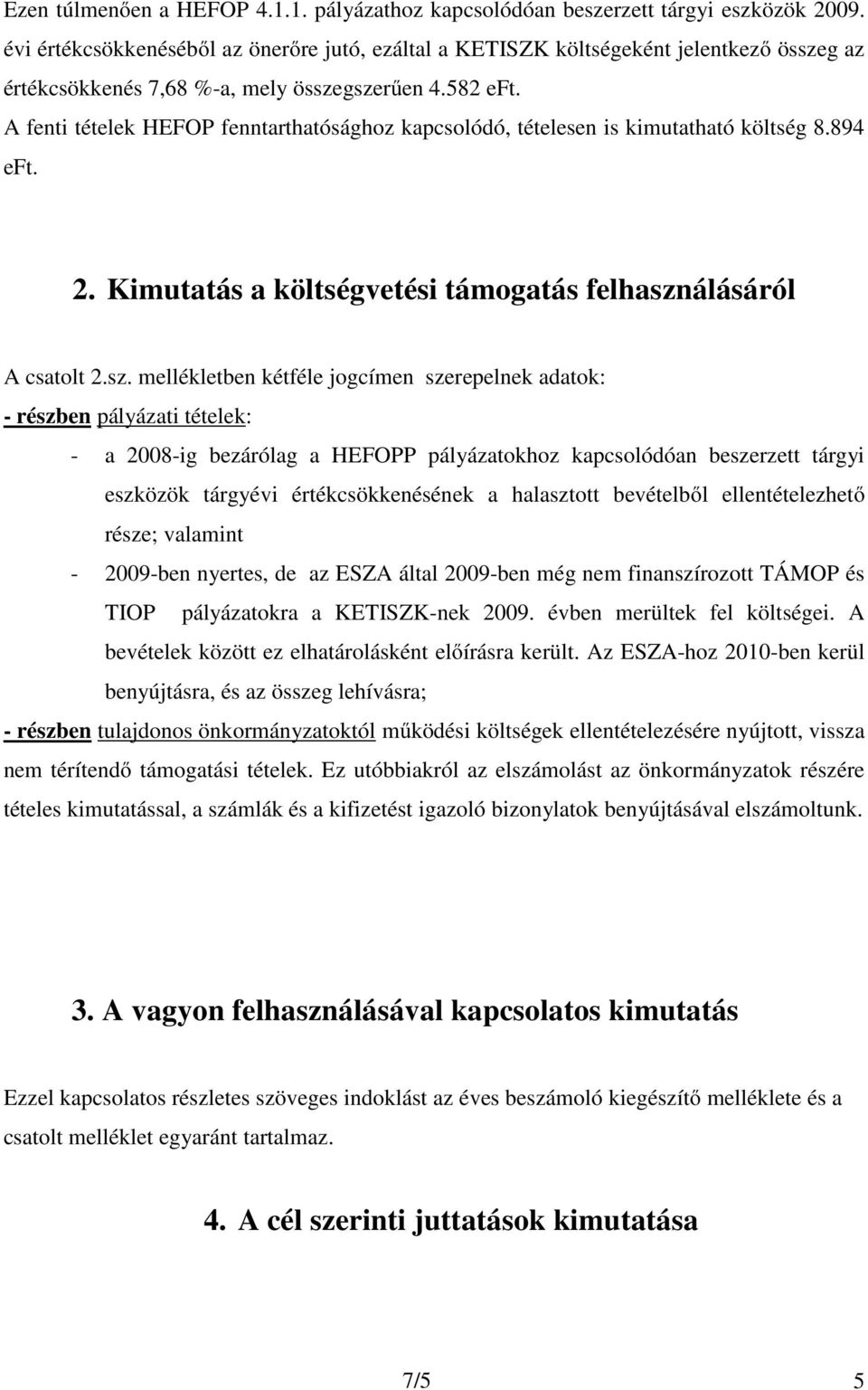 A fenti tételek HEFOP fenntarthatósághoz kapcsolódó, tételesen is kimutatható költség 8.894 eft. 2. Kimutatás a költségvetési támogatás felhaszn