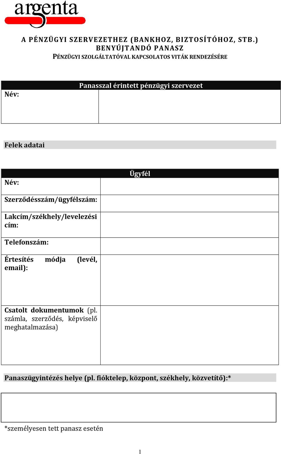 Felek adatai Név: Ügyfél Szerződésszám/ügyfélszám: Lakcím/székhely/levelezési cím: Telefonszám: Értesítés módja