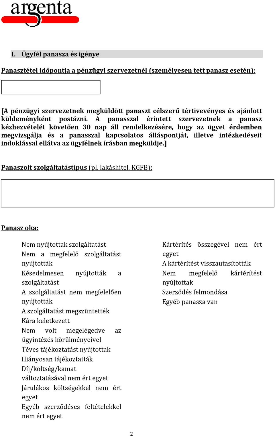 A panasszal érintett szervezetnek a panasz kézhezvételét követően 30 nap áll rendelkezésére, hogy az ügyet érdemben megvizsgálja és a panasszal kapcsolatos álláspontját, illetve intézkedéseit