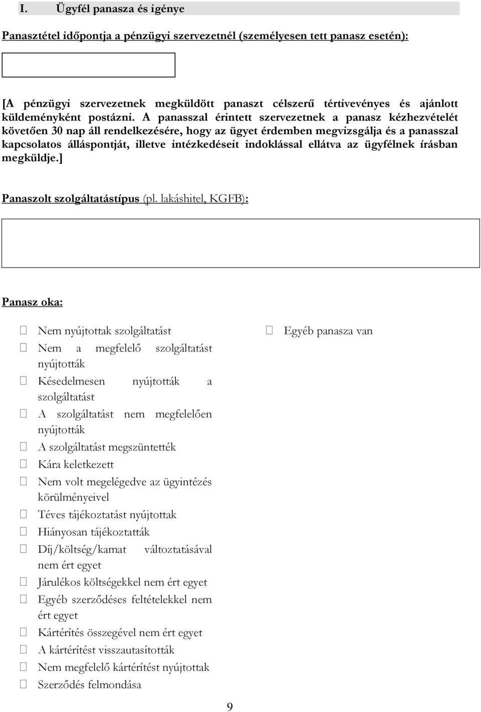 A panasszal érintett szervezetnek a panasz kézhezvételét követően 30 nap áll rendelkezésére, hogy az ügyet érdemben megvizsgálja és a panasszal kapcsolatos álláspontját, illetve intézkedéseit