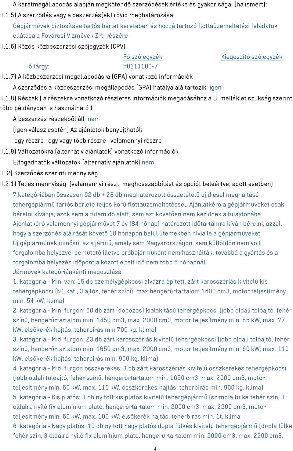 6) Közös közbeszerzési szójegyzék (CPV) Fő szójegyzék Kiegészítő szójegyzék Fő tárgy: 5011