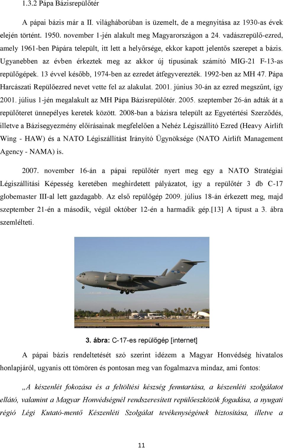 Ugyanebben az évben érkeztek meg az akkor új típusúnak számító MIG-21 F-13-as repülőgépek. 13 évvel később, 1974-ben az ezredet átfegyverezték. 1992-ben az MH 47.