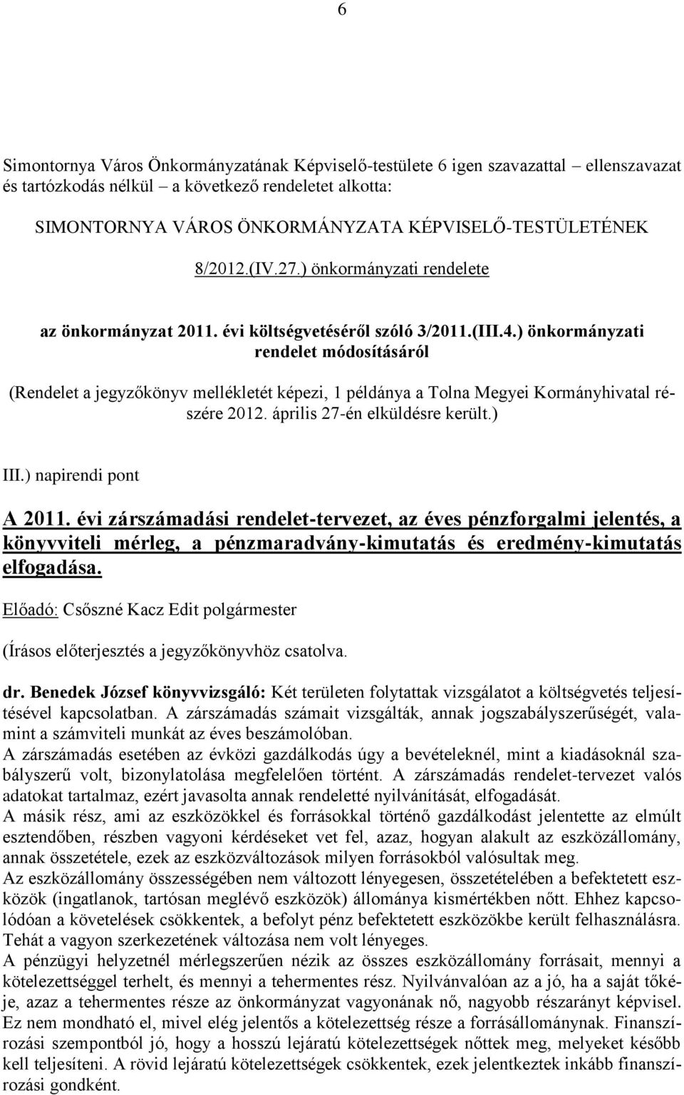 ) önkormányzati rendelet módosításáról (Rendelet a jegyzőkönyv mellékletét képezi, 1 példánya a Tolna Megyei Kormányhivatal részére 2012. április 27-én elküldésre került.) III.) napirendi pont A 2011.