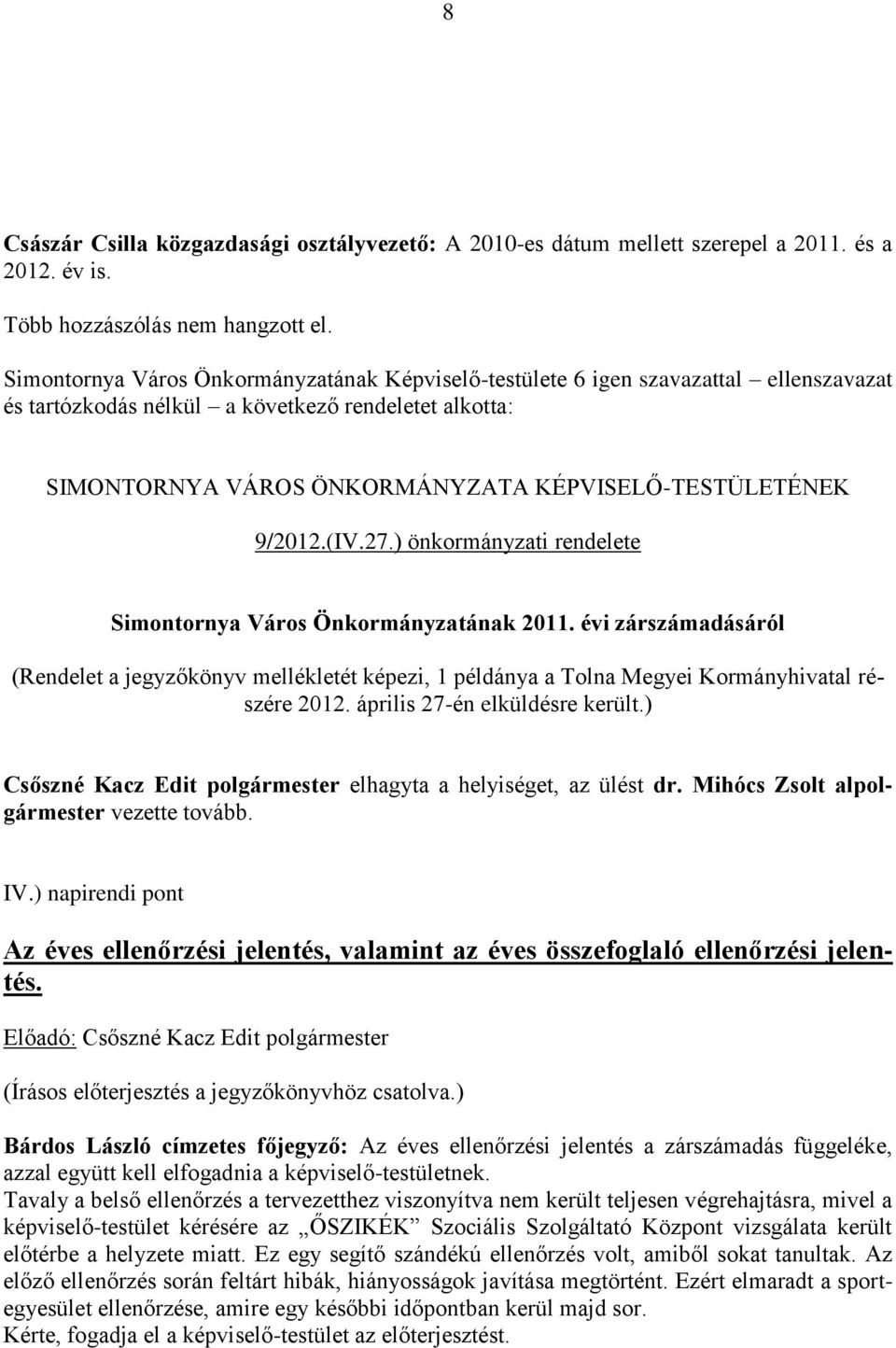 9/2012.(IV.27.) önkormányzati rendelete Simontornya Város Önkormányzatának 2011. évi zárszámadásáról (Rendelet a jegyzőkönyv mellékletét képezi, 1 példánya a Tolna Megyei Kormányhivatal részére 2012.