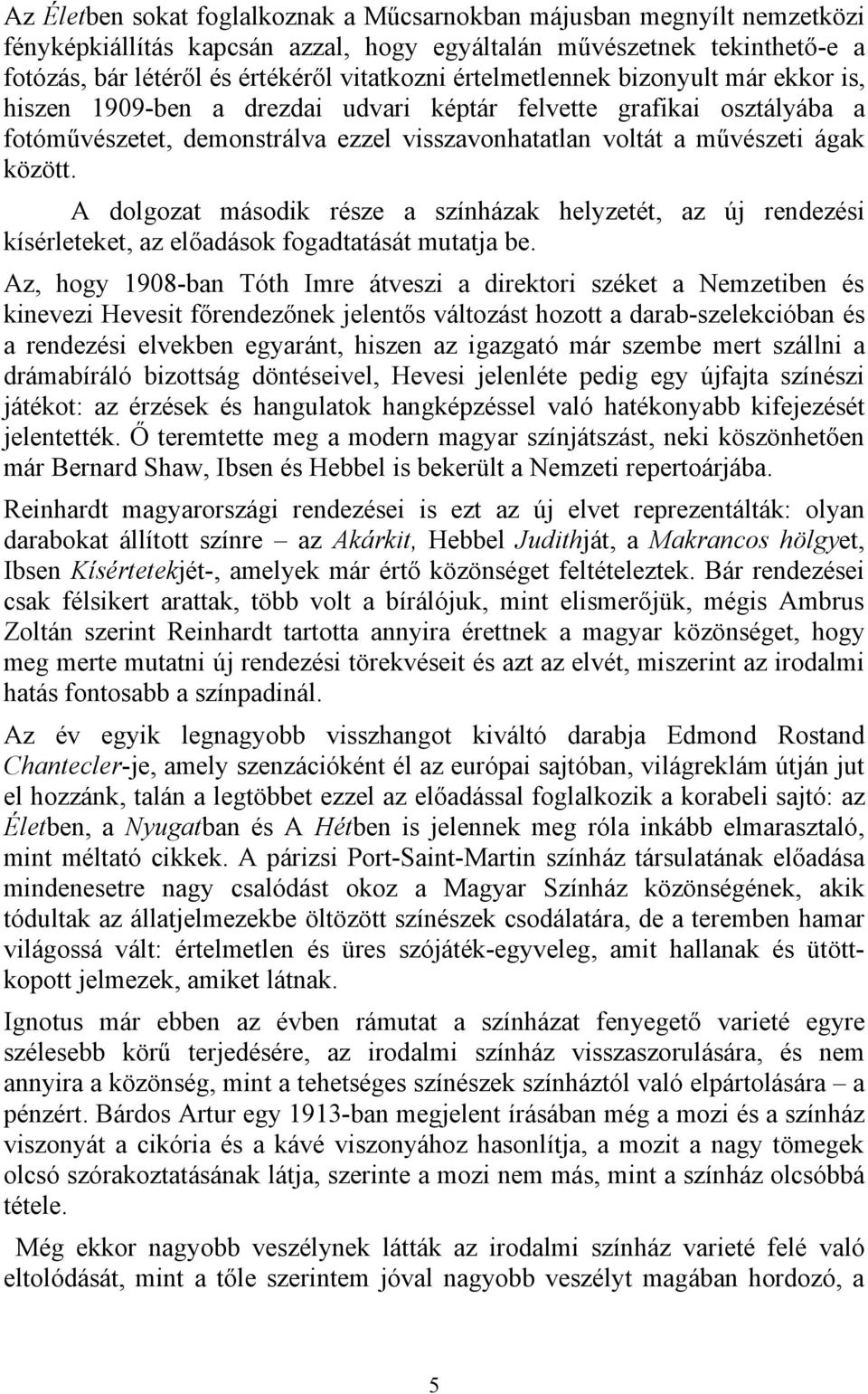 A dolgozat második része a színházak helyzetét, az új rendezési kísérleteket, az előadások fogadtatását mutatja be.