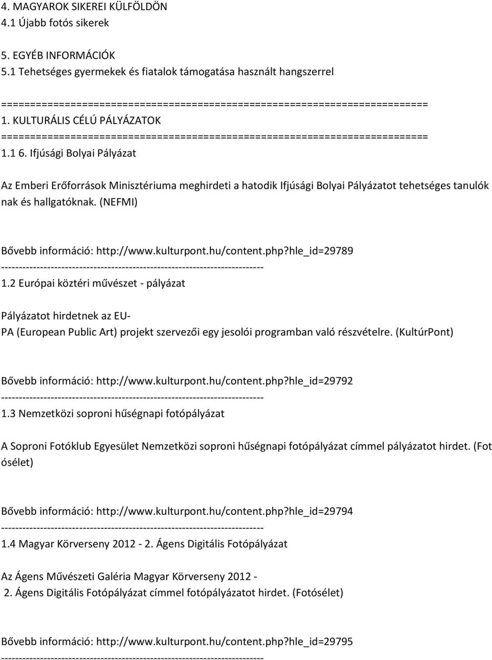 hu/content.php?hle_id=29789 1.2 Európai köztéri művészet - pályázat Pályázatot hirdetnek az EU- PA (European Public Art) projekt szervezői egy jesolói programban való részvételre.