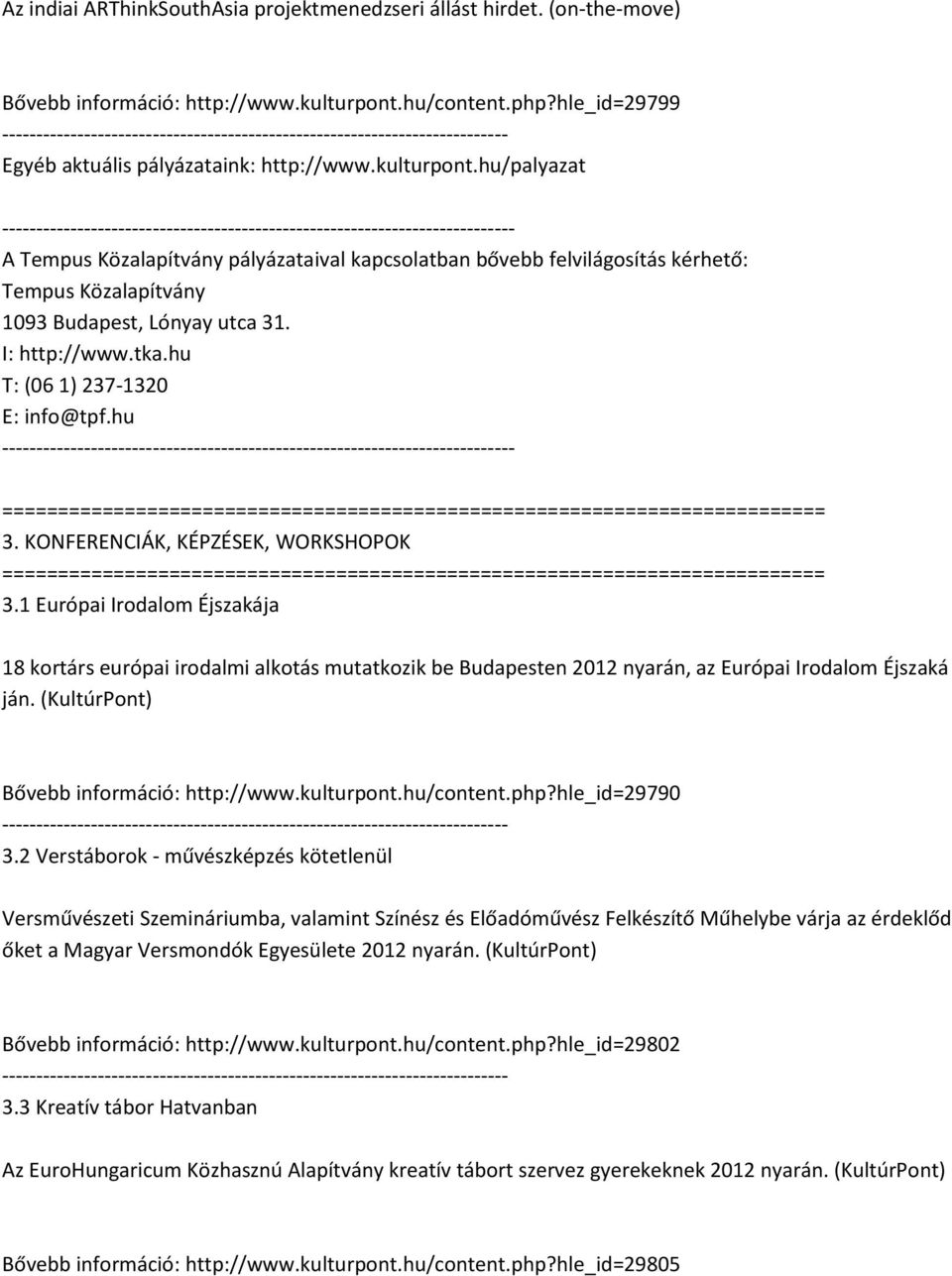 hu/palyazat - A Tempus Közalapítvány pályázataival kapcsolatban bővebb felvilágosítás kérhető: Tempus Közalapítvány 1093 Budapest, Lónyay utca 31. I: http://www.tka.hu T: (06 1) 237-1320 E: info@tpf.