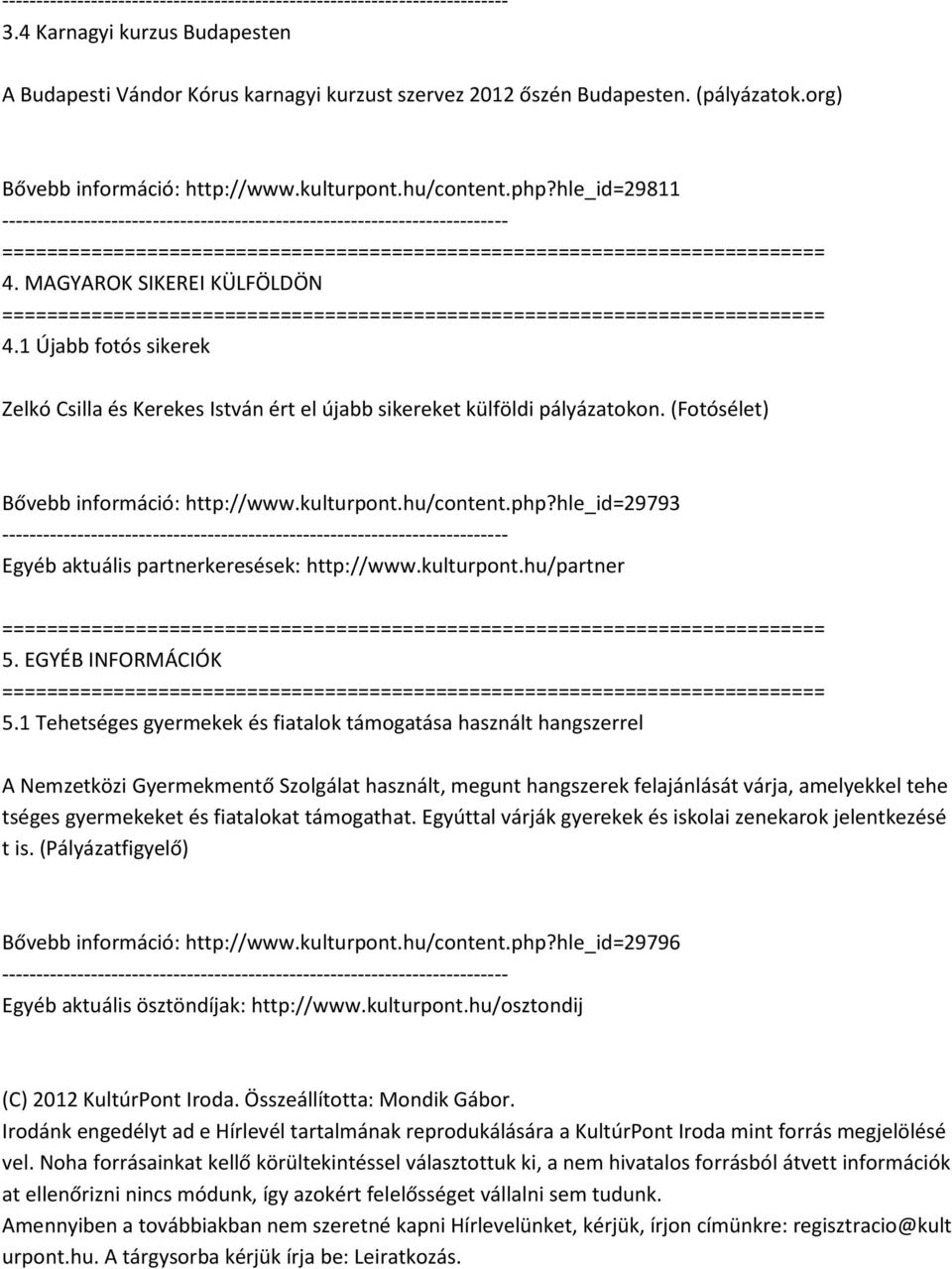 hle_id=29793 Egyéb aktuális partnerkeresések: http://www.kulturpont.hu/partner 5. EGYÉB INFORMÁCIÓK 5.