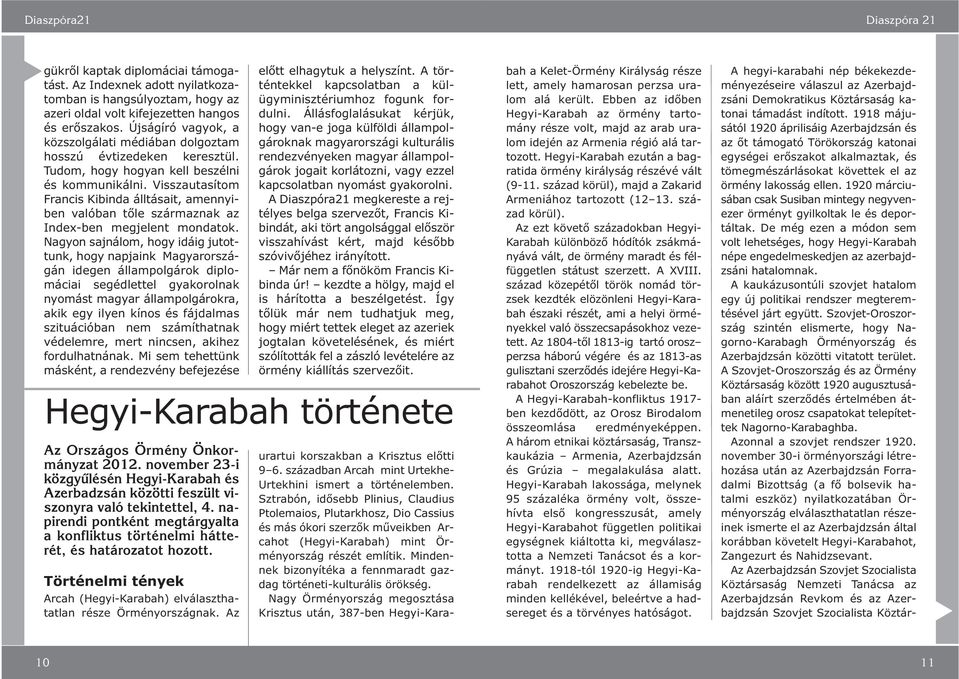 1920 márciusában csak Susiban minegy negyven - ezer örmény gyilkolak le és deporálak. De még ezen a módon sem vol leheséges, hogy Hegyi-Karabah népe engedelmeskedjen az azerbajdzsáni haalomnak.