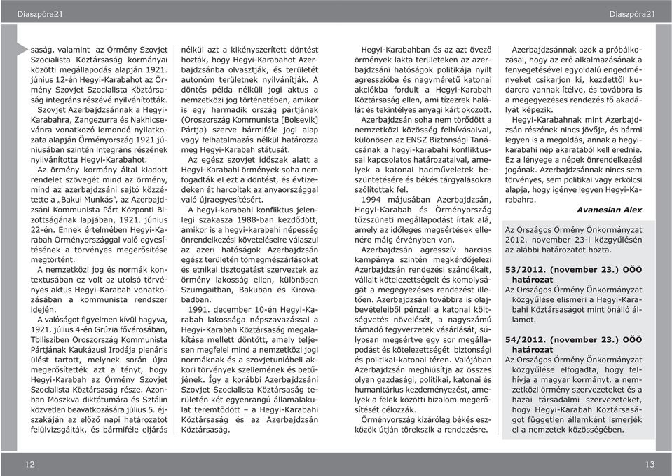 Az örmény kormány álal kiado rendele szövegé mind az örmény, mind az azerbajdzsáni sajó közzéee a Bakui Munkás, az Azerbajdzsáni Kommunisa Pár Közponi Bizoságának lapjában, 1921. június 22-én.