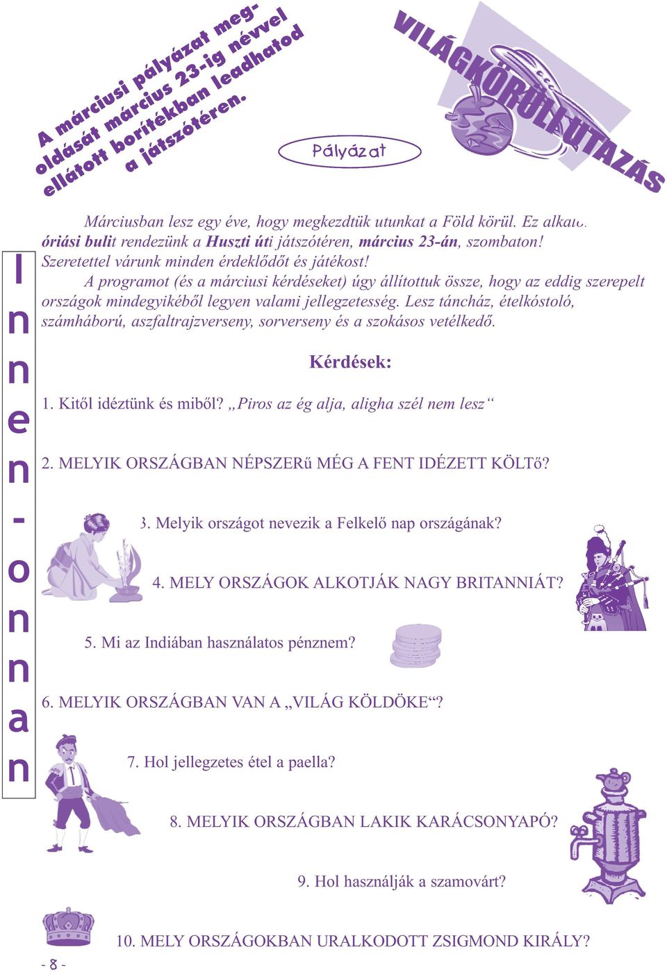 A programot (és a márciusi kérdéseket) úgy állítottuk össze, hogy az eddig szerepelt országok midegyikéből legye valami jellegzetesség.