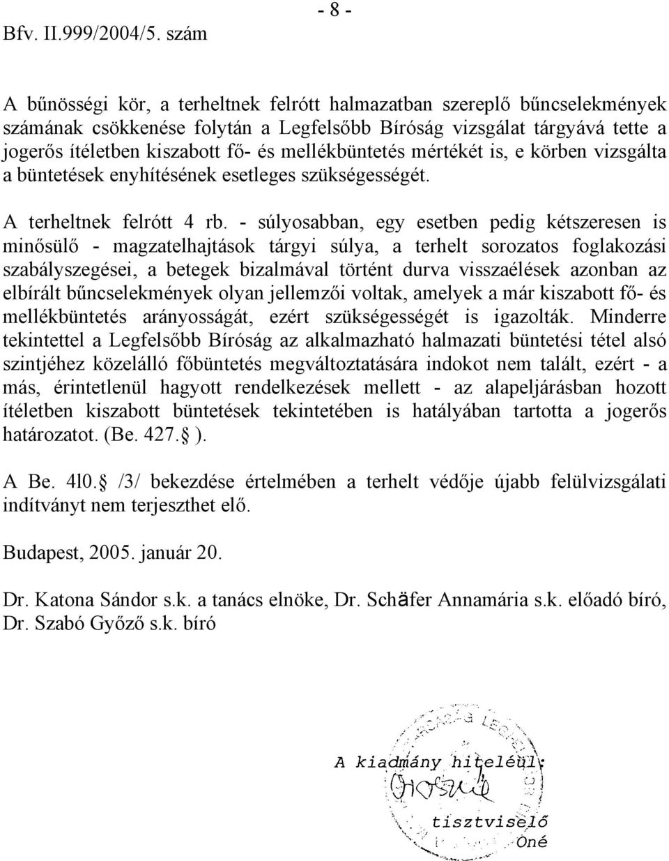 mellékbüntetés mértékét is, e körben vizsgálta a büntetések enyhítésének esetleges szükségességét. A terheltnek felrótt 4 rb.