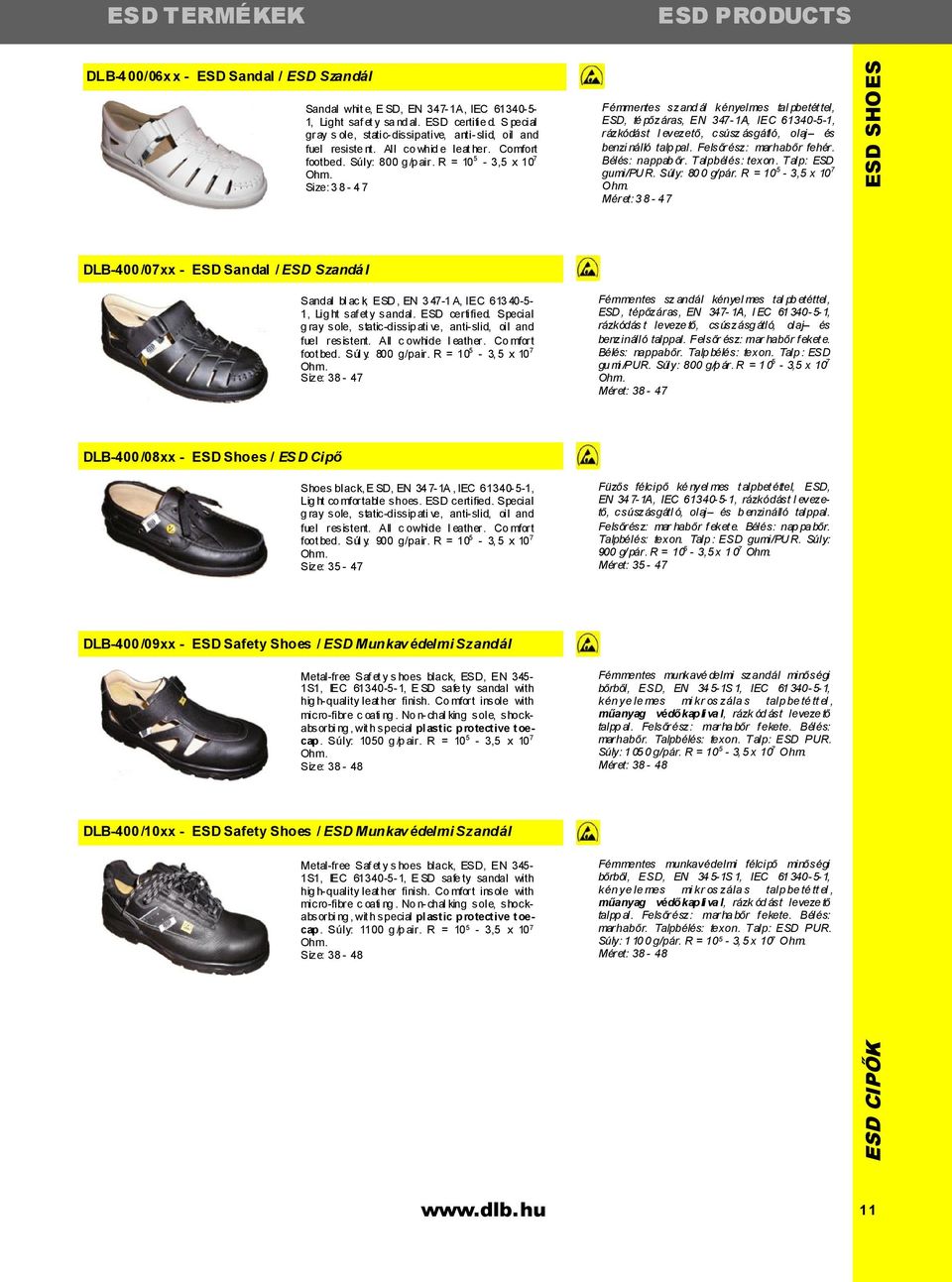 Size: 3 8-4 7 Fémmentes szand ál kényelmes tal pbetét tel, ESD, té pőzáras, EN 347-1A, IEC 61340-5-1, rázkódást l evezető, csúsz ásgátló, olaj és benzi nálló talp pal. Felsőrész: marhabőr fehér.